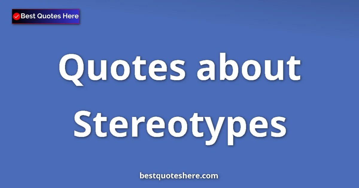 Stereotypes Quotes & Wisdom Stereotypes quotes and sayings collection
