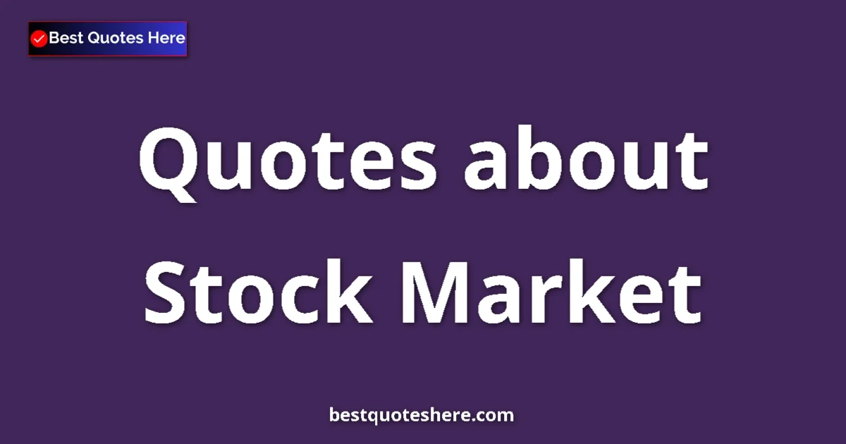 Stock Market Quotes & Wisdom Stock Market quotes and sayings collection