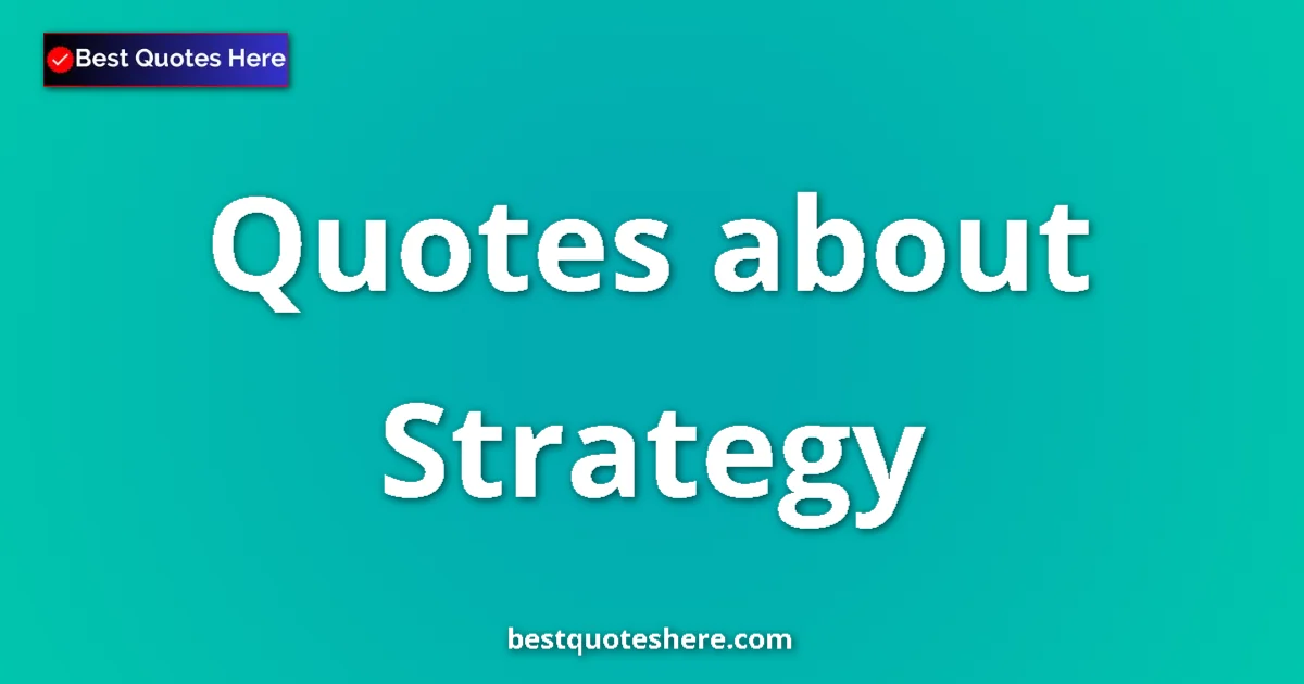Strategy Quotes & Wisdom Strategy quotes and sayings collection
