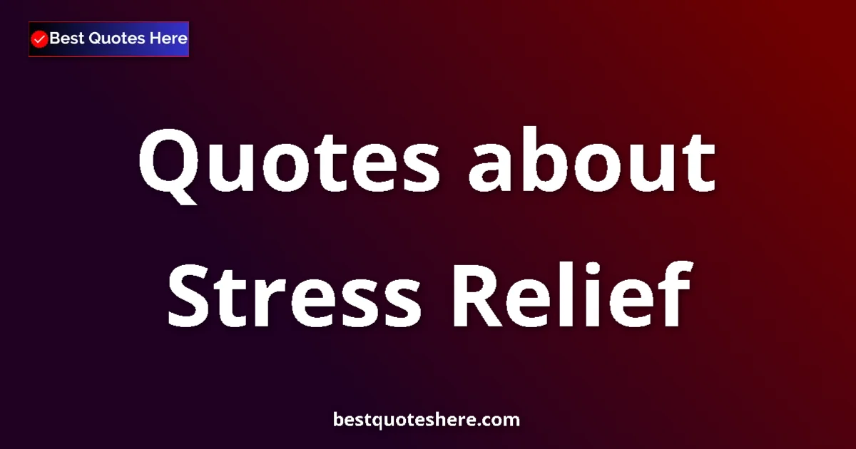 Stress Relief quotes and sayings collection