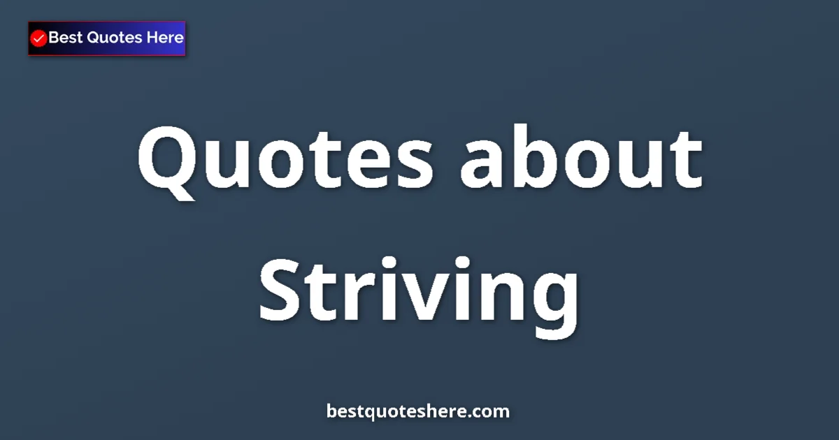 Striving Quotes & Wisdom Striving quotes and sayings collection