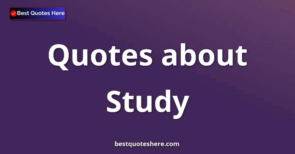 Study Quotes & Wisdom Study quotes and sayings collection