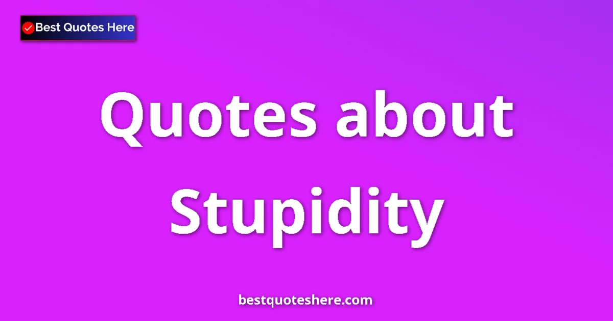 Stupidity quotes and sayings collection
