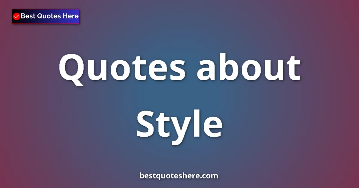Style Quotes & Wisdom Style quotes and sayings collection