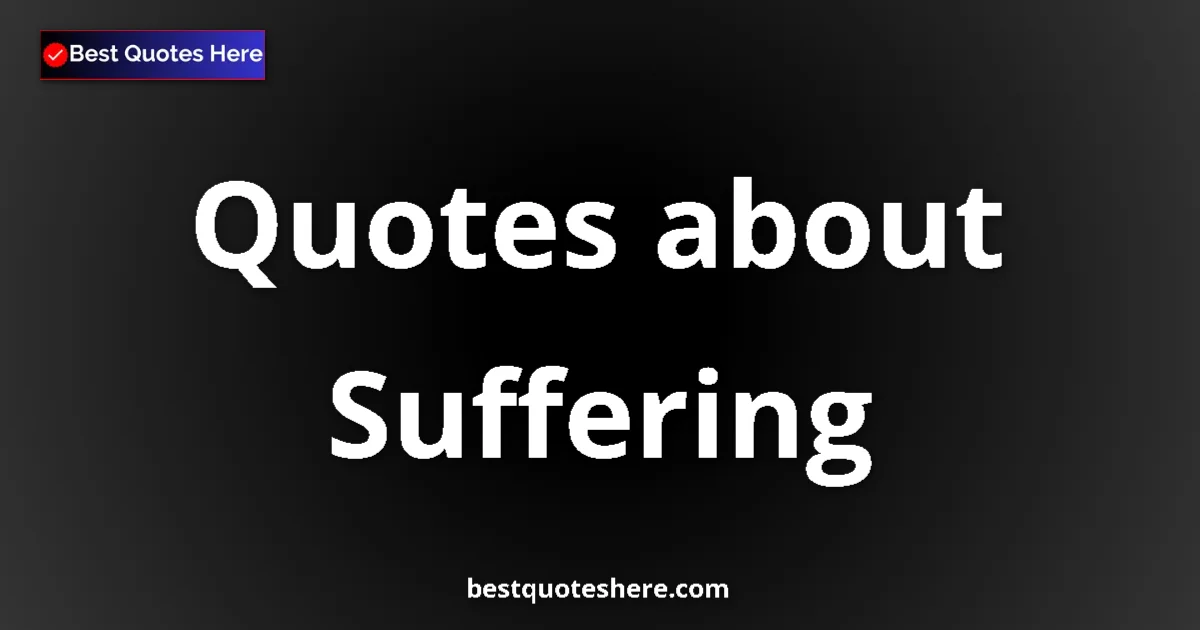 Suffering Quotes & Wisdom Suffering quotes and sayings collection