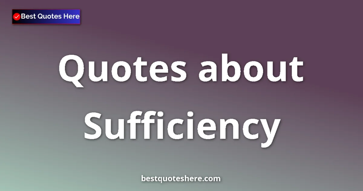 Sufficiency quotes and sayings collection