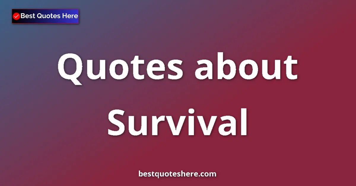 Survival quotes and sayings collection
