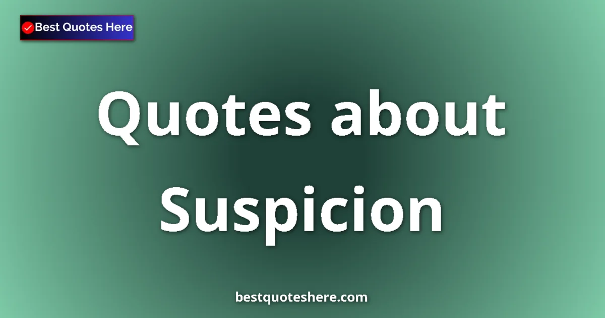 Suspicion Quotes & Wisdom Suspicion quotes and sayings collection
