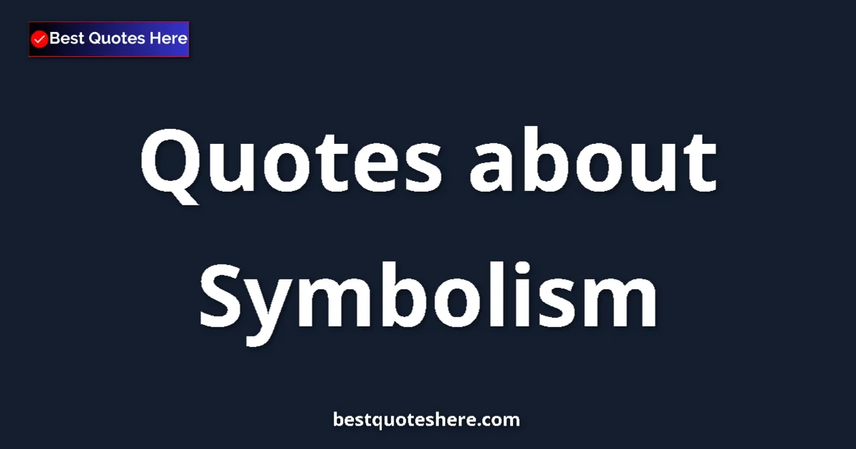 Symbolism quotes and sayings collection