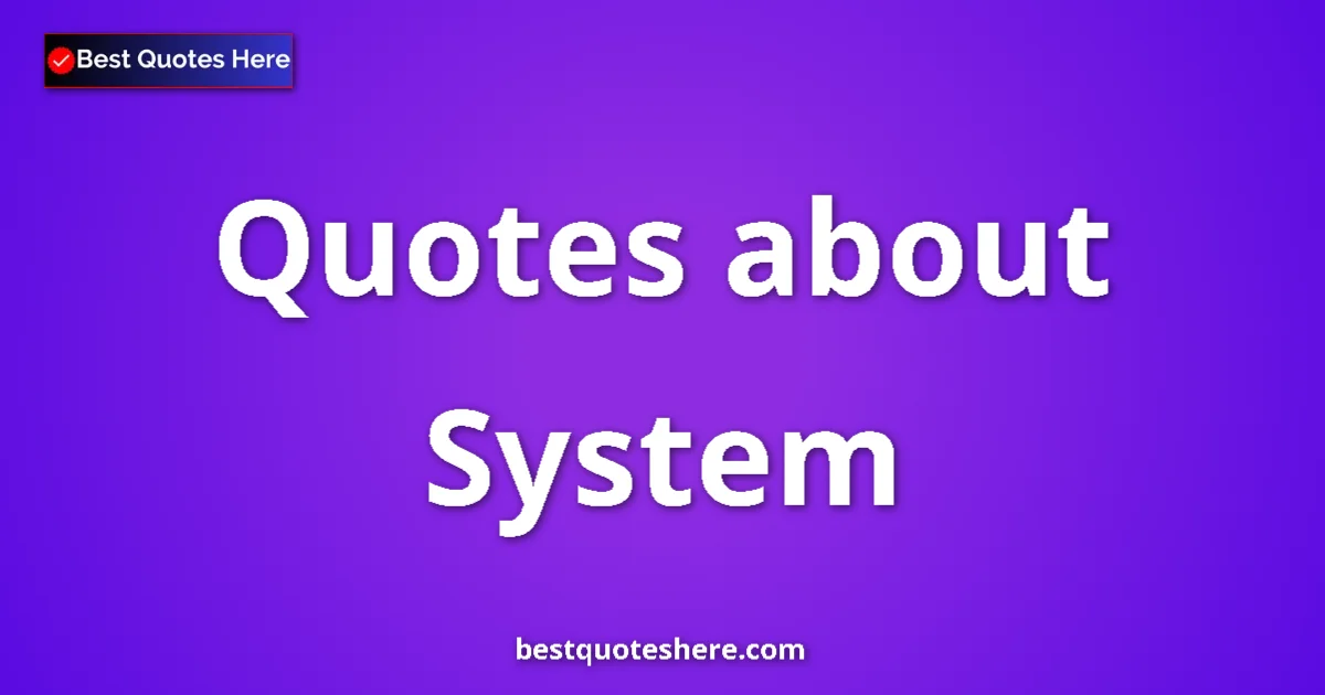 System Quotes & Wisdom System quotes and sayings collection