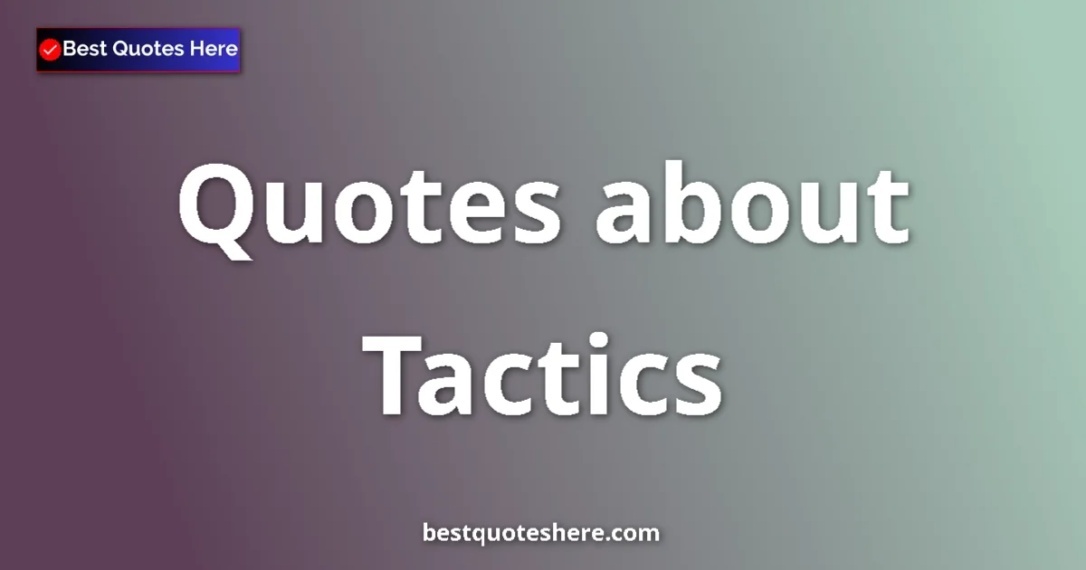 Tactics quotes and sayings collection
