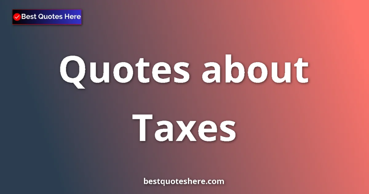 Taxes quotes and sayings collection