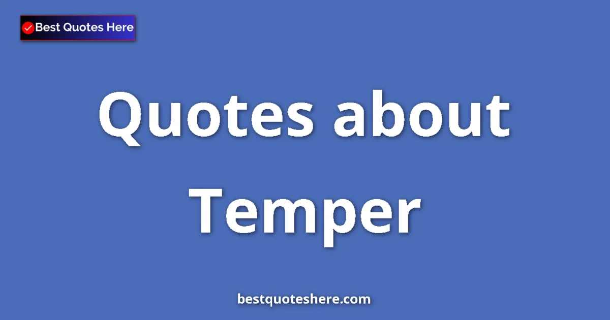 Temper Quotes & Wisdom Temper quotes and sayings collection