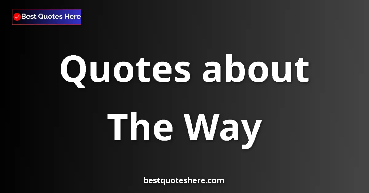 The Way quotes and sayings collection