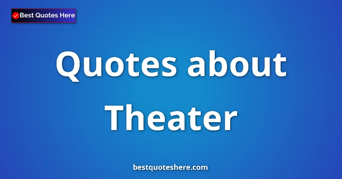 Theater quotes and sayings collection