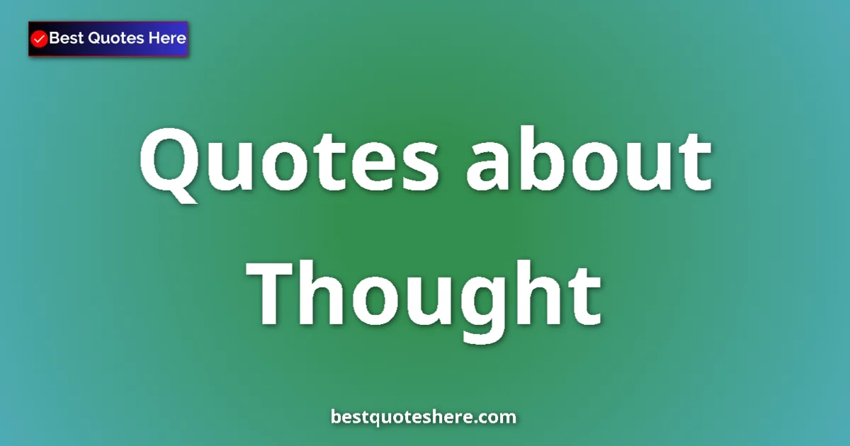 Thought Quotes & Wisdom Thought quotes and sayings collection