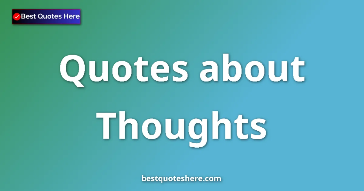 Thoughts Quotes & Wisdom Thoughts quotes and sayings collection