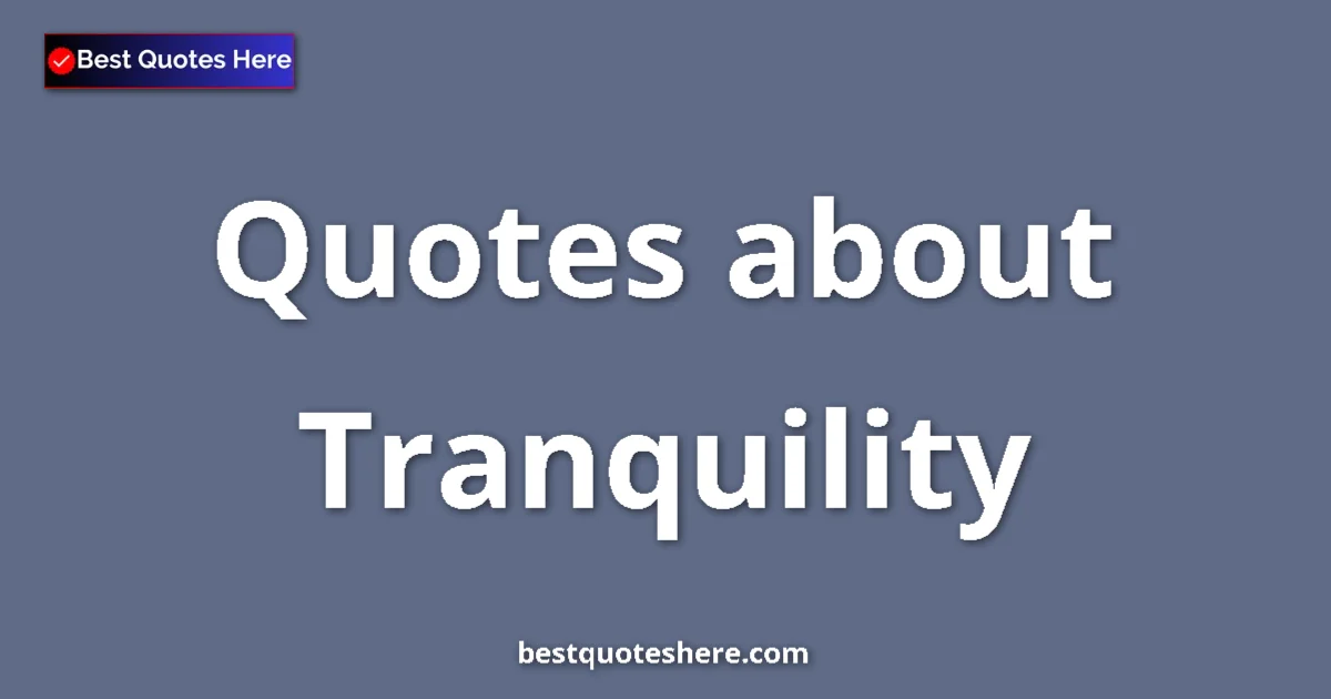 Tranquility Quotes & Wisdom Tranquility quotes and sayings collection