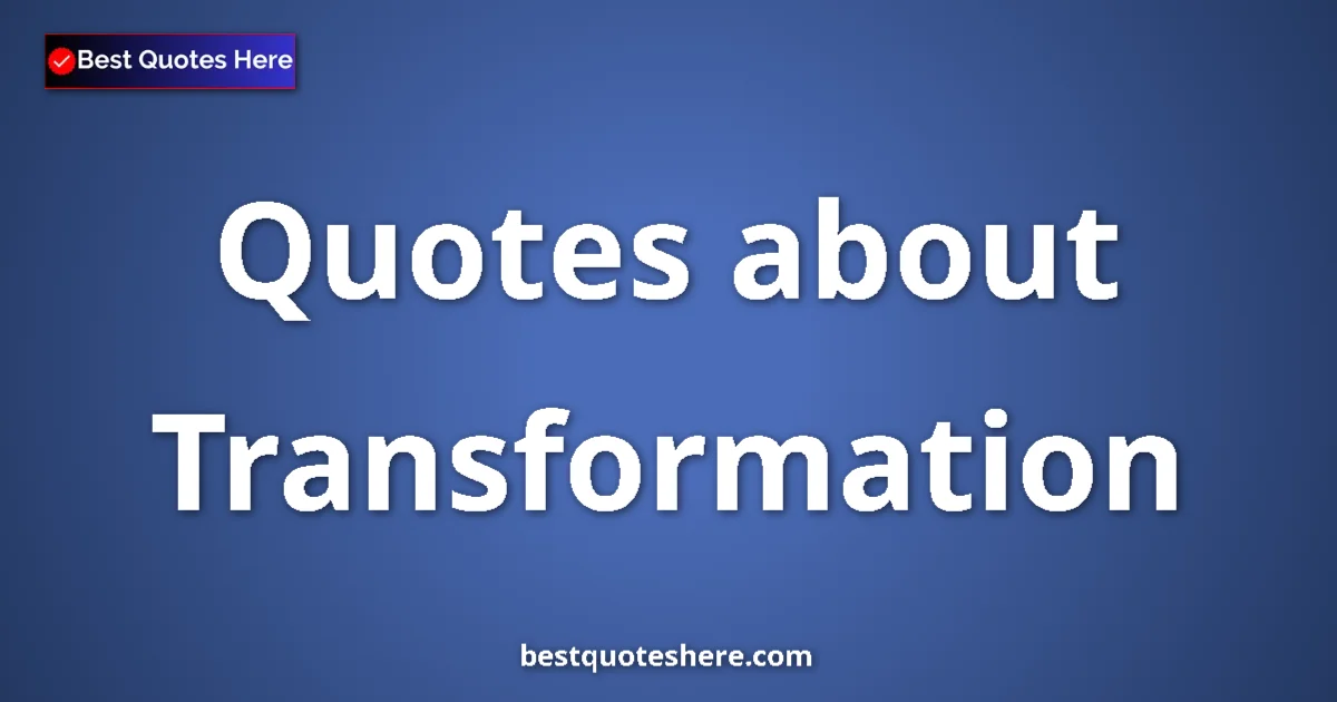 Transformation quotes and sayings collection