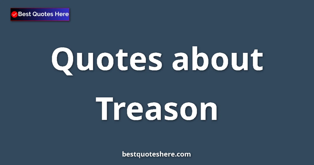 Treason quotes and sayings collection