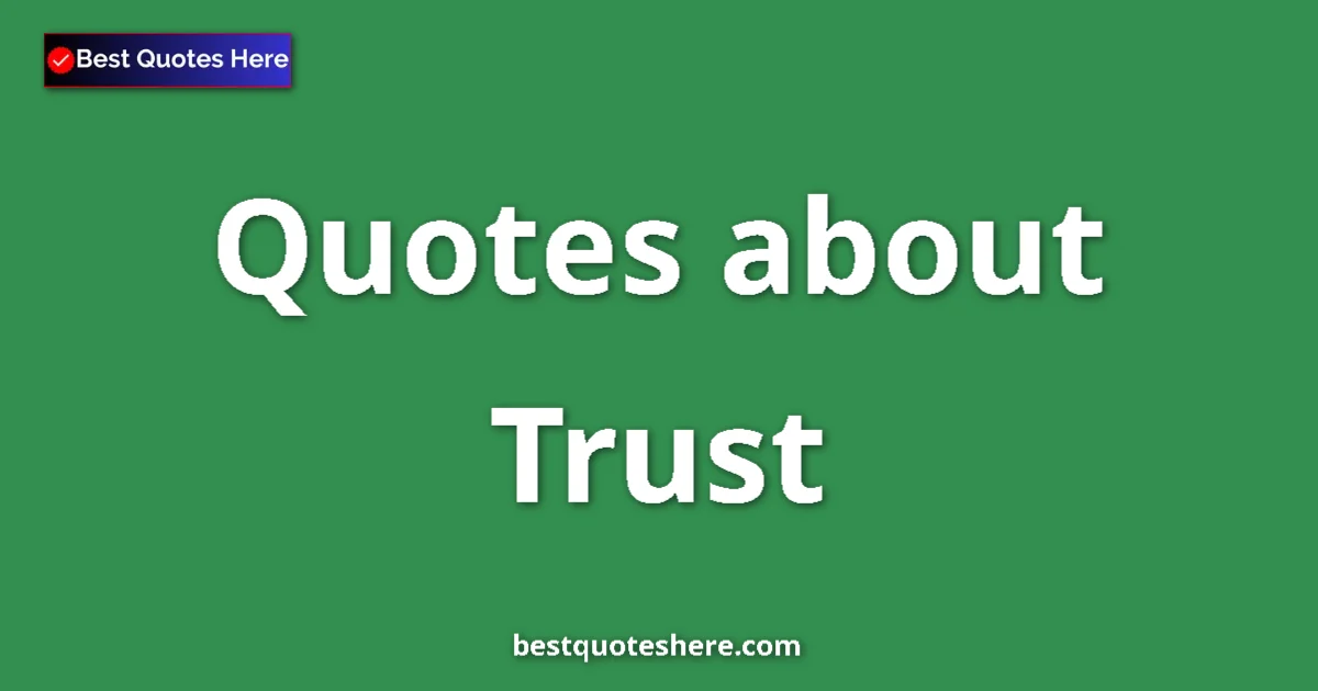 Trust Quotes & Wisdom Trust quotes and sayings collection