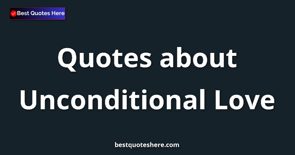 Unconditional Love quotes and sayings collection
