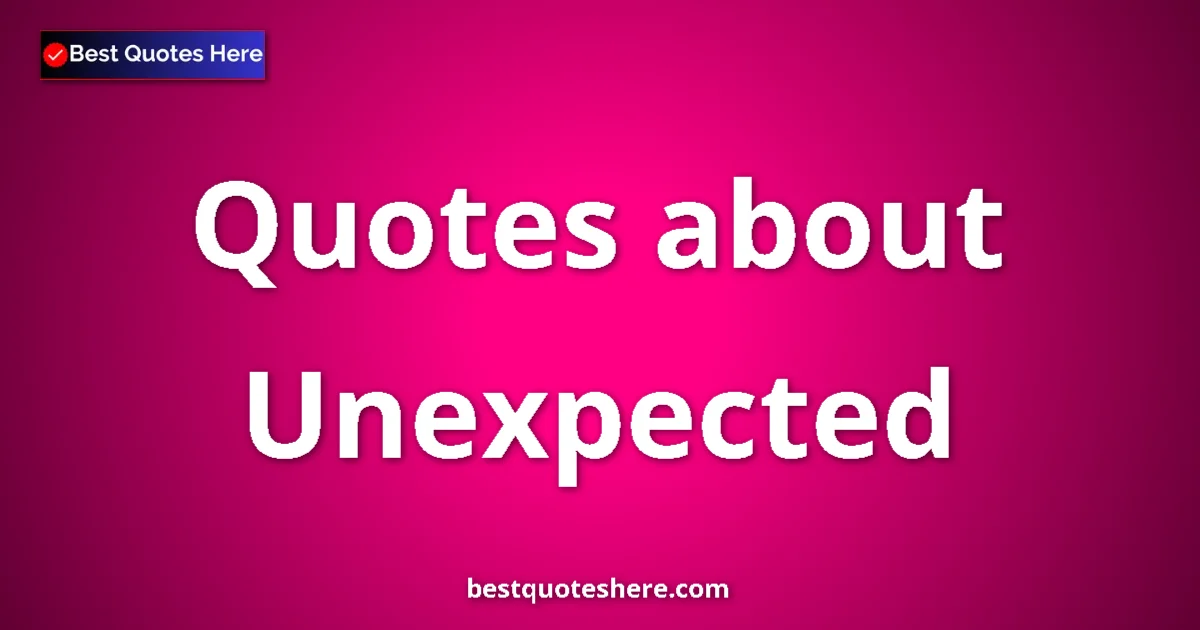 Unexpected Quotes & Wisdom Unexpected quotes and sayings collection