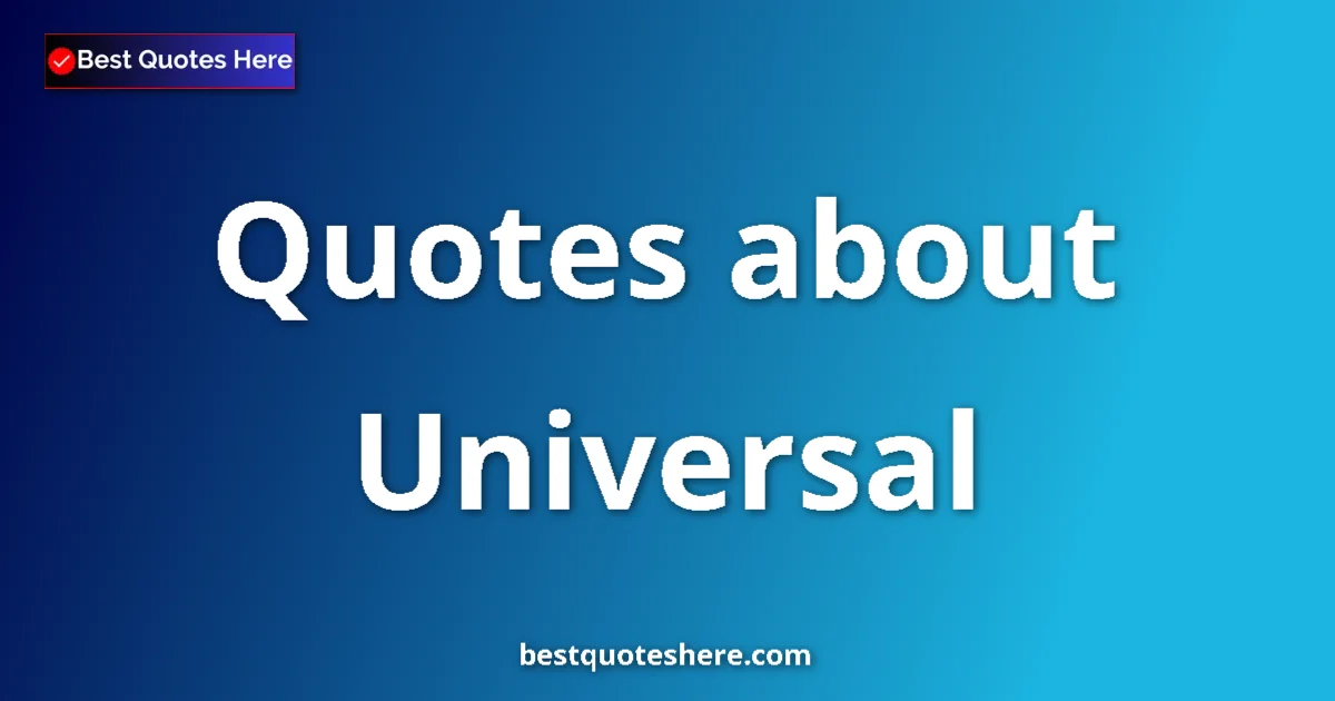 Universal Quotes & Wisdom Universal quotes and sayings collection