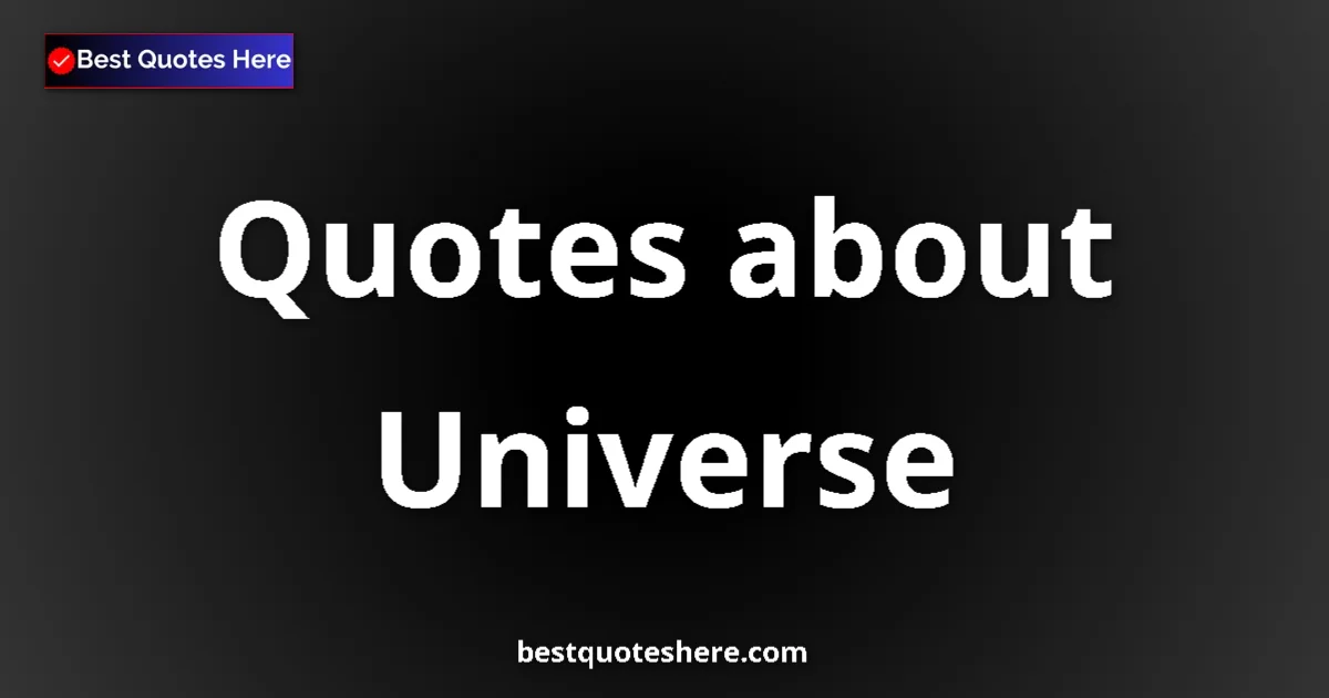 Universe Quotes & Wisdom Universe quotes and sayings collection