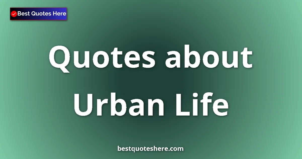 Urban Life quotes and sayings collection