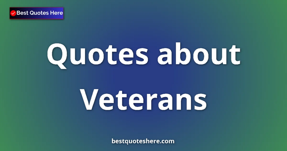 Veterans quotes and sayings collection