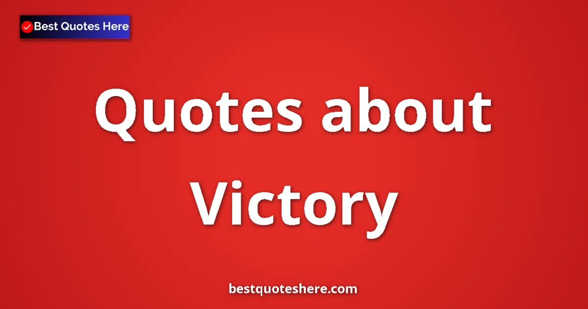 Victory Quotes & Wisdom Victory quotes and sayings collection