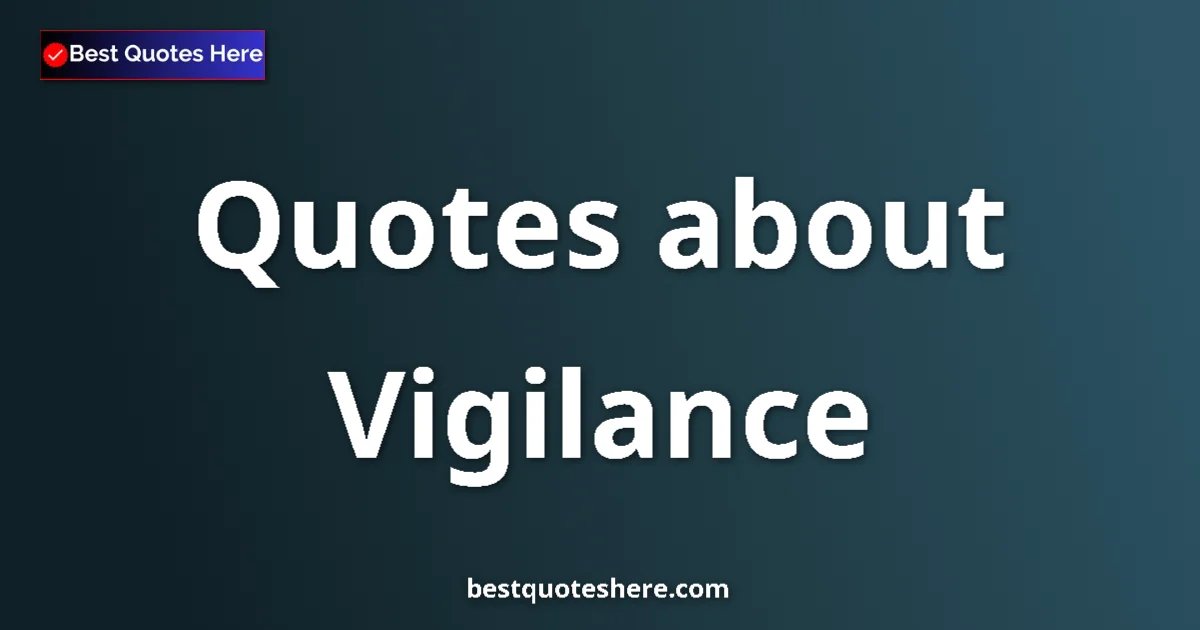 Vigilance quotes and sayings collection