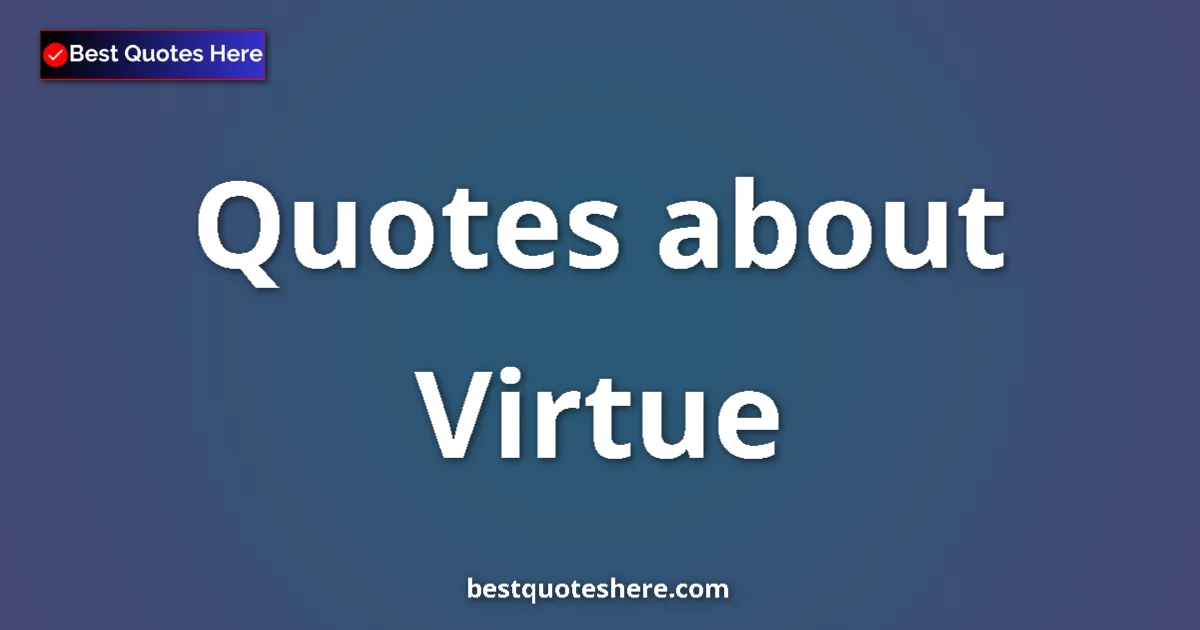 Virtue Quotes & Wisdom Virtue quotes and sayings collection