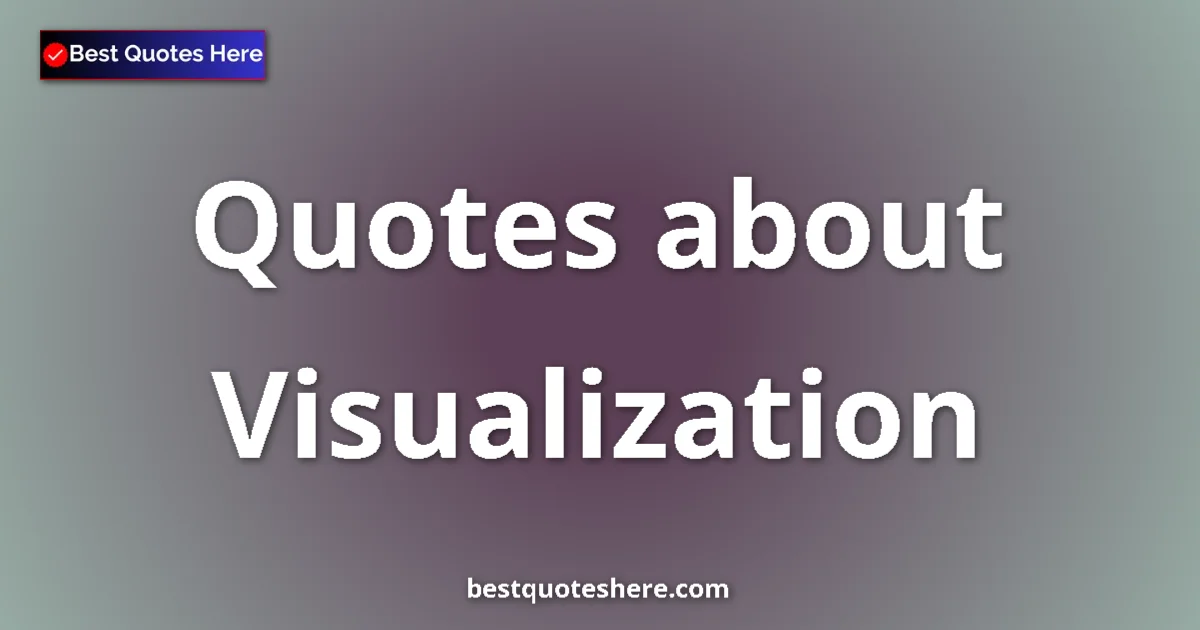 Visualization Quotes & Wisdom Visualization quotes and sayings collection