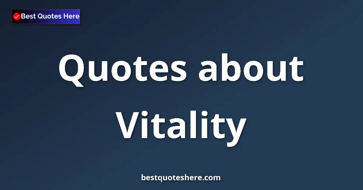 Vitality quotes and sayings collection
