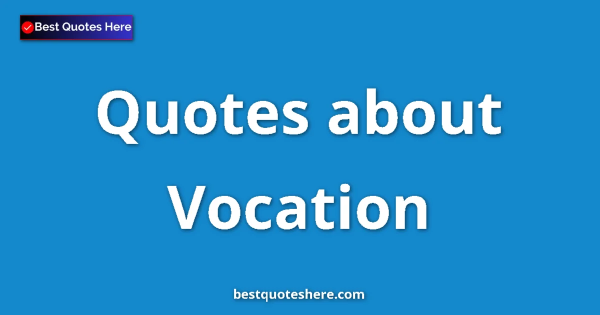 Vocation Quotes & Wisdom Vocation quotes and sayings collection