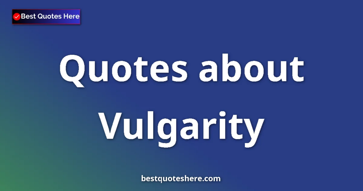 Vulgarity quotes and sayings collection