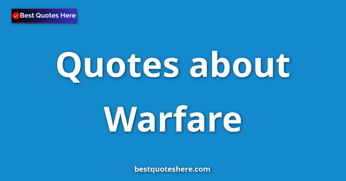 Warfare Quotes & Wisdom Warfare quotes and sayings collection