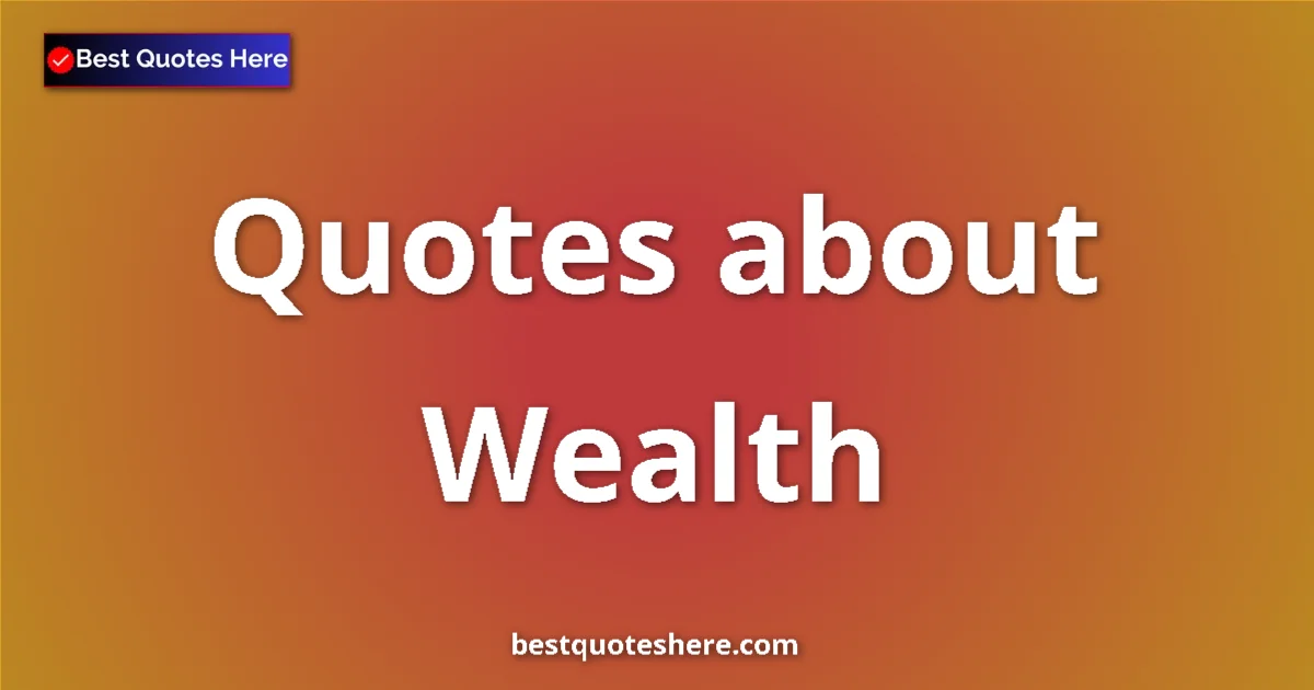 Wealth Quotes & Wisdom Wealth quotes and sayings collection