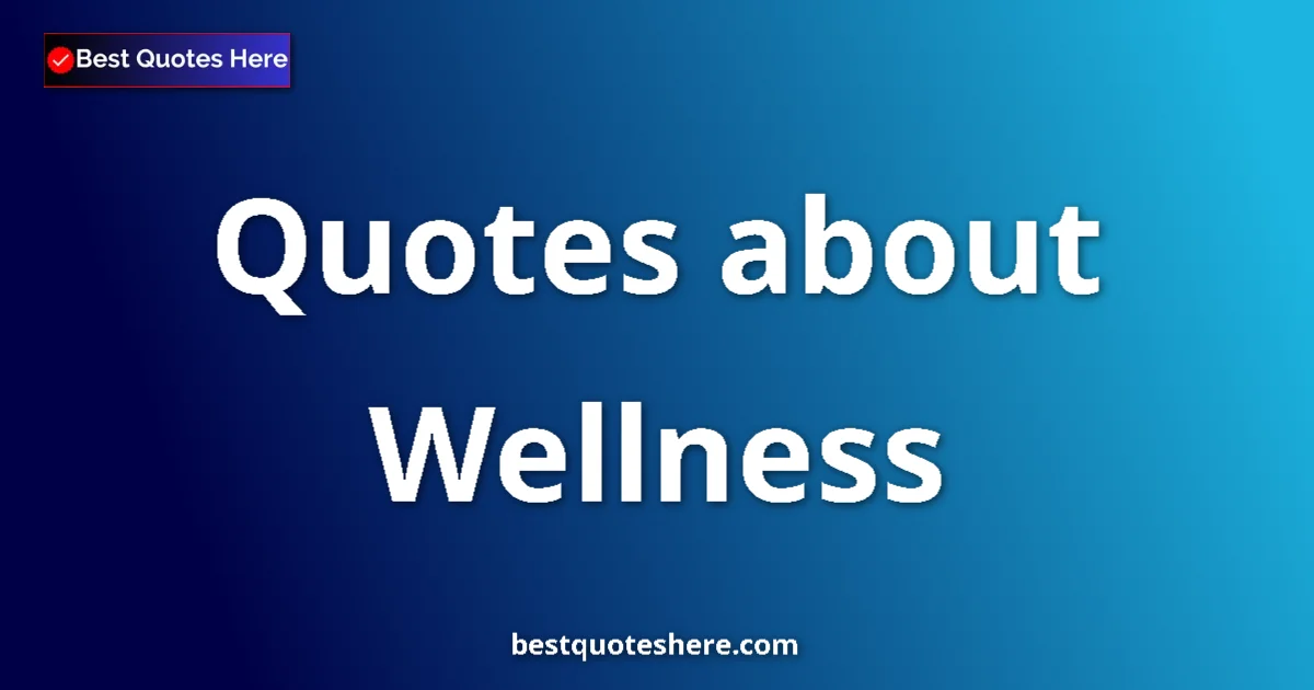 Wellness Quotes & Wisdom Wellness quotes and sayings collection