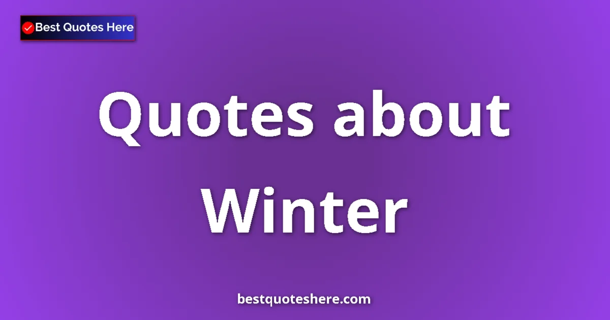 Winter Quotes & Wisdom Winter quotes and sayings collection