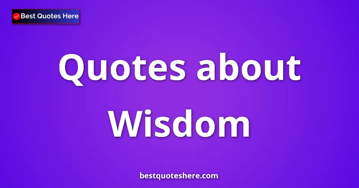 Wisdom Quotes & Wisdom Wisdom quotes and sayings collection