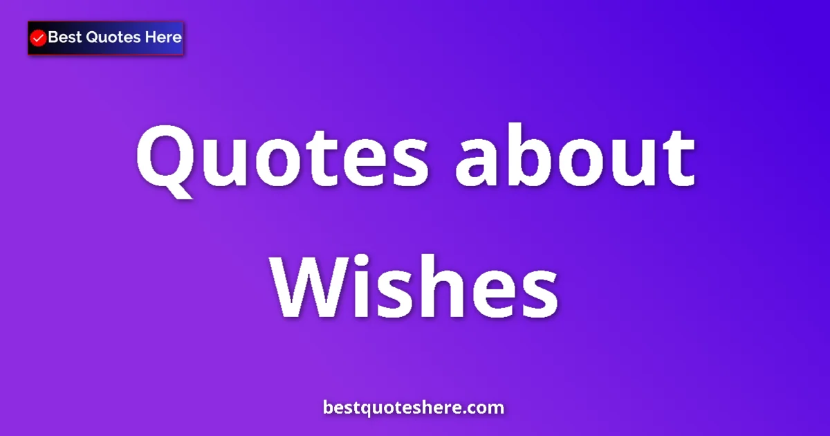 Wishes quotes and sayings collection