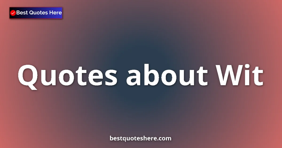 Wit Quotes & Wisdom Wit quotes and sayings collection