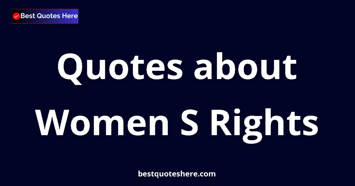 Women S Rights Quotes & Wisdom Women S Rights quotes and sayings collection