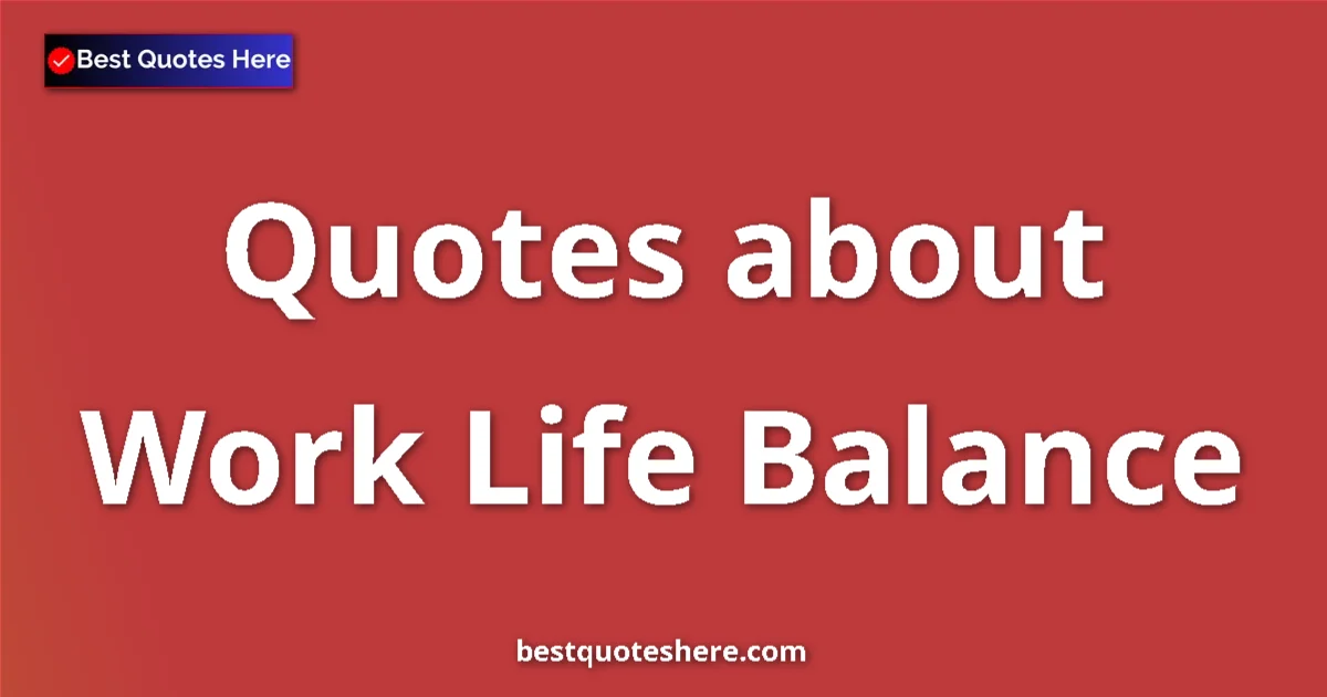 Work Life Balance quotes and sayings collection