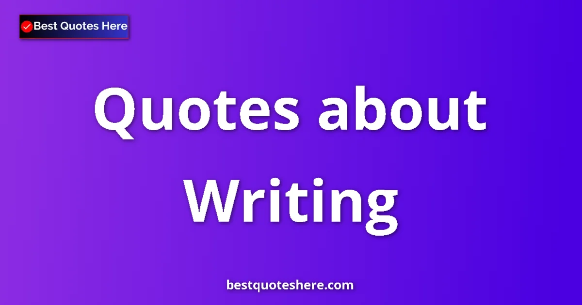 Writing Quotes & Wisdom Writing quotes and sayings collection