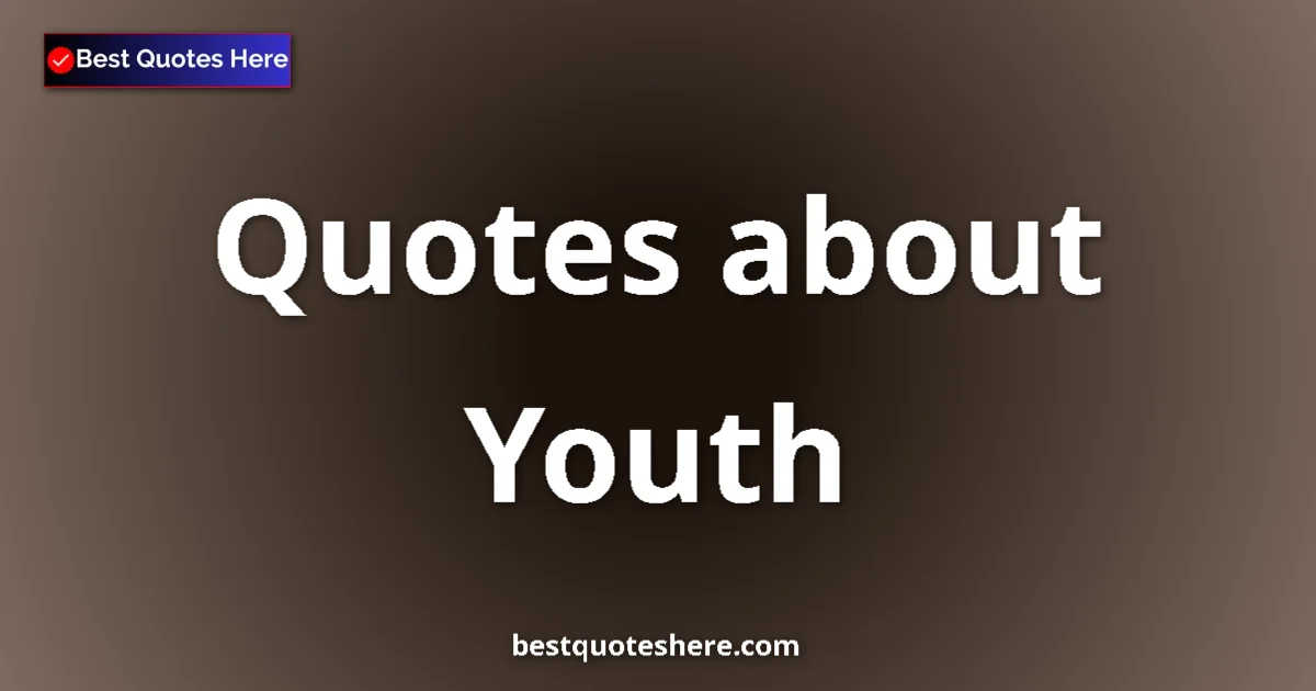 Youth quotes and sayings collection